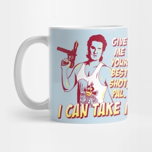 Give me your best shot, Pal. I can take it. Mug